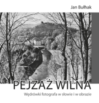 Pejzaż Wilna. Wędrówki fotografa w słowie i w obrazie